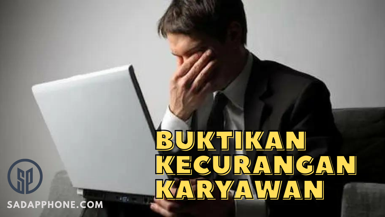 Buktikan Kecurangan Rekan Kerja dan Karyawan